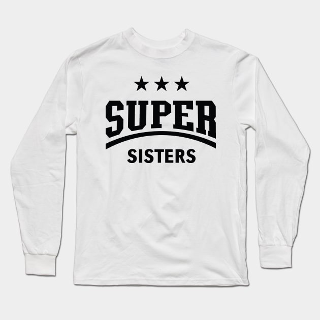 Super Sisters (Black) Long Sleeve T-Shirt by MrFaulbaum